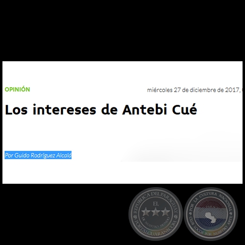 LOS INTERESES DE ANTEBI CUÉ - Por GUIDO RODRÍGUEZ ALCALÁ - Miércoles, 27 de Diciembre de 2017